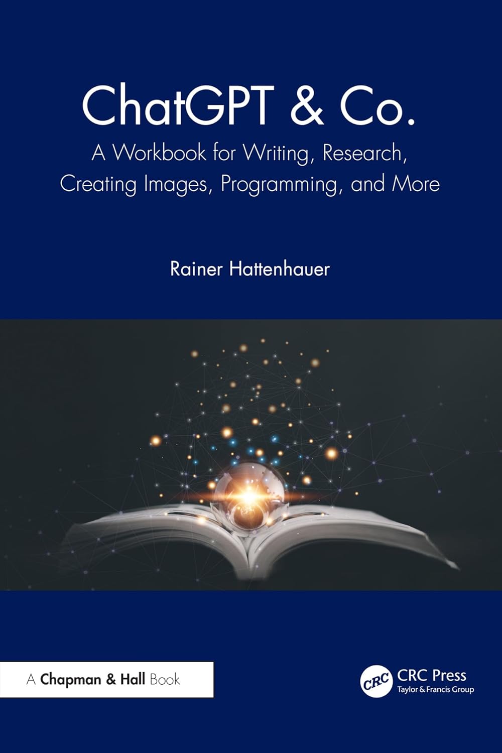 ChatGPT & Co. a workbook for writing, research, creating images, programming, and more / Rainer Hattenhauer (另開視窗)
