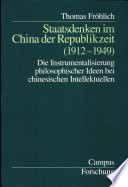 Staatsdenken im China der Republikzeit (1912-1949) :die Instrumentalisierung philosophischer Ideen bei chinesischen Intellektuellen / (另開視窗)