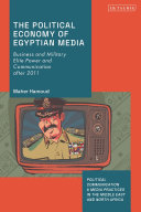 The political economy of Egyptian media :business and military elite power and communication after 2011 / (另開視窗)