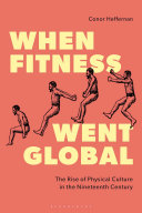 When fitness went global :the rise of physical culture in the nineteenth century / (另開視窗)