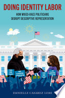 Doing identity labor :how mixed-race politicians disrupt descriptive representation / (另開視窗)