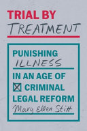 Trial by treatment :punishing illness in an age of criminal legal reform / (另開視窗)