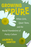 Growing up pure :White girls, Queer teens, and the racial foundations of purity culture / (另開視窗)