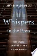 Whispers in the pews :Evangelical uniformity in a divided America / (另開視窗)