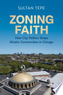 Zoning faith :how city politics shape Muslim communities in Chicago / (另開視窗)