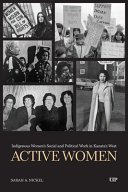 Active women :Indigenous women's social and political work in Kanata's west / (另開視窗)
