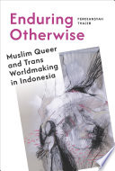 Enduring otherwise :Muslim queer and trans worldmaking in Indonesia / (另開視窗)