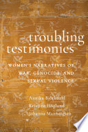 Troubling testimonies :women's narratives of war, genocide, and sexual violence / (另開視窗)