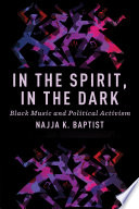 In the spirit, in the dark :Black music and political activism / (另開視窗)