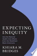 Expecting inequity :how the maternal health crisis affects even the wealthiest Black Americans / (另開視窗)