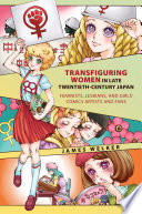 Transfiguring women in late twentieth-century Japan :feminists, lesbians, and girls' comics artists and fans / (另開視窗)