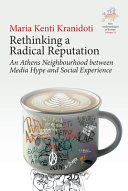 Rethinking a radical reputation :an Athens neighbourhood between media hype and social experience / (另開視窗)