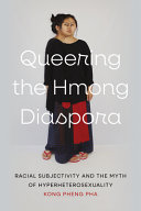 Queering the Hmong diaspora :racial subjectivity and the myth of hyperheterosexuality / (另開視窗)