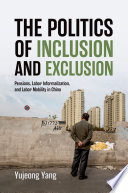 The politics of inclusion and exclusion :pensions, labor informalization, and labor mobility in China / (另開視窗)