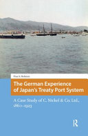 The German experience of Japan's treaty port system :a case study of C. Nickel & Co. Ltd., 1860-1923 / (另開視窗)