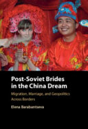 Post-Soviet brides in the China dream :migration, marriage, and geopolitics across borders / (另開視窗)
