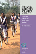 Education, aspiration and social mobility :uncertain futures for rural youth in India / (另開視窗)