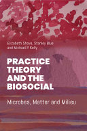Practice theory and the biosocial :microbes, matter and milieu / (另開視窗)