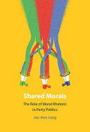 Shared morals :the role of moral rhetoric in party politics / (另開視窗)