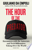 The hour of the predator :encounters with the autocrats and tech billionaires taking over the world / (另開視窗)