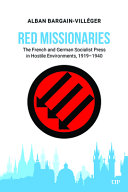 Red missionaries :the French and German socialist press in hostile environments, 1919–1940 / (另開視窗)
