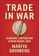 Trade in war :economic cooperation across enemy lines / (另開視窗)