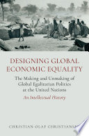 Designing global economic equality :the making and unmaking of global egalitarian politics at the United Nations : an intellectual history / (另開視窗)