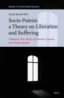 Socio-Poiesis: a theory on liberation and suffering :toward a new ethics of shared creation and emancipation / (另開視窗)
