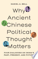 Why ancient Chinese political thought matters :four dialogues on China's past, present, and future / (另開視窗)