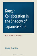 Korean collaboration in the shadow of Japanese rule :negotiating nationhood / (另開視窗)