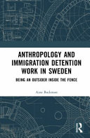 Anthropology and immigration detention work in Sweden :being an outsider inside the fence / (另開視窗)