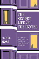 The secret life of the hotel :sex, crime and protest in British guesthouses since 1918 / (另開視窗)