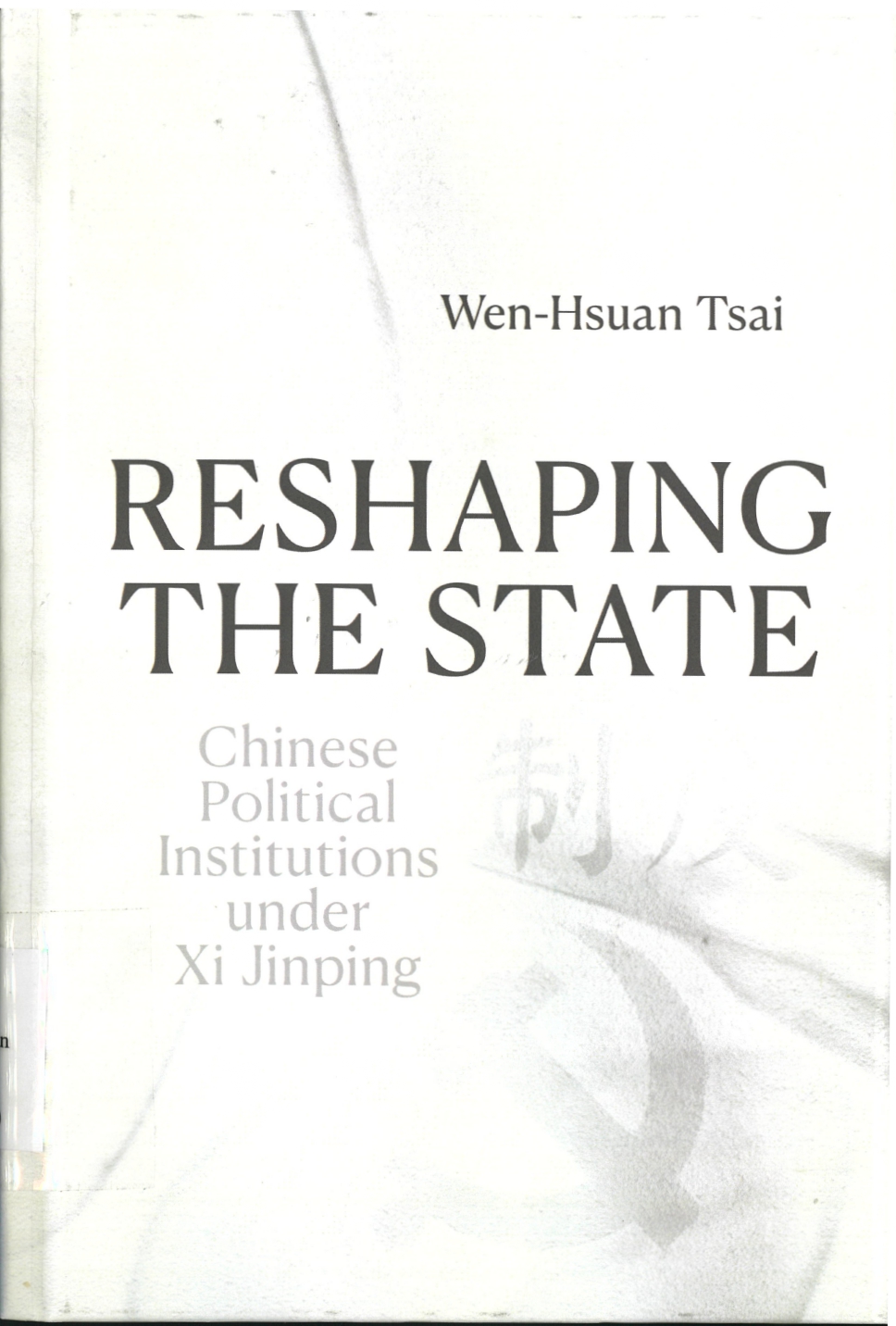 Reshaping the state : Chinese political institutions under Xi Jinping